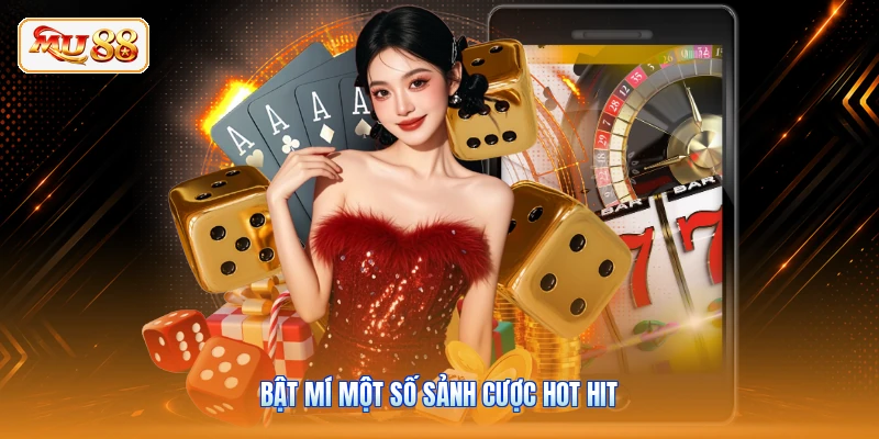 Bật mí một số sảnh cược hot hit