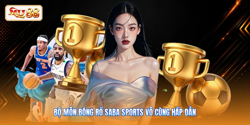 Bộ môn bóng rổ Saba Sports vô cùng hấp dẫn