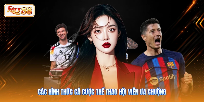 Các hình thức cá cược thể thao hội viên ưa chuộng