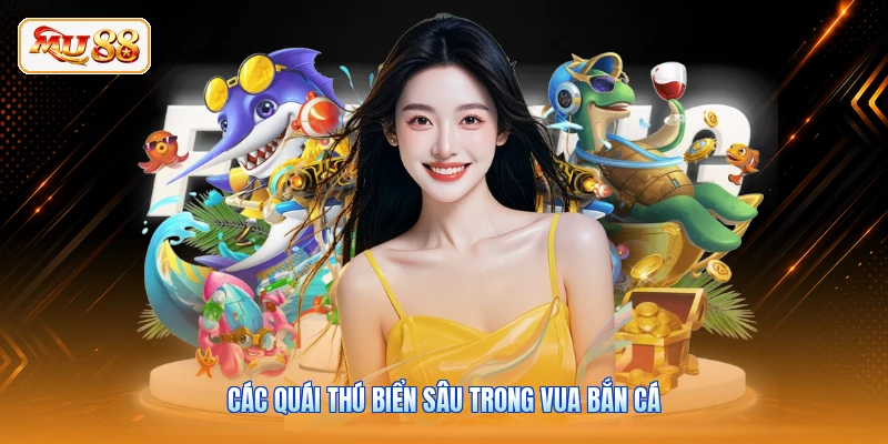 Các quái thú biển sâu trong Vua Bắn Cá