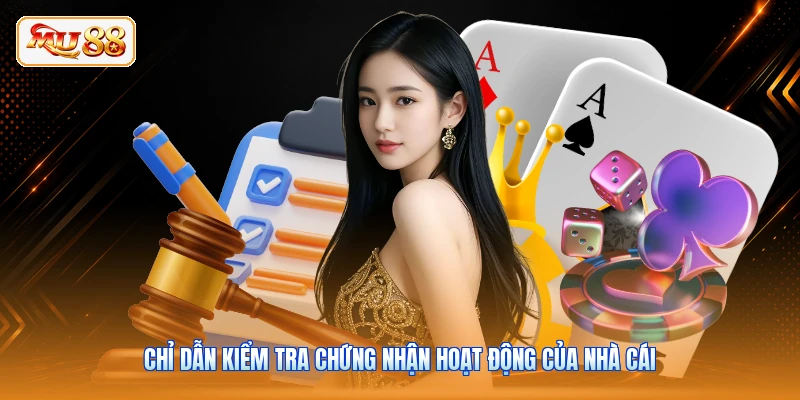 Chỉ dẫn kiểm tra chứng nhận hoạt động của nhà cái