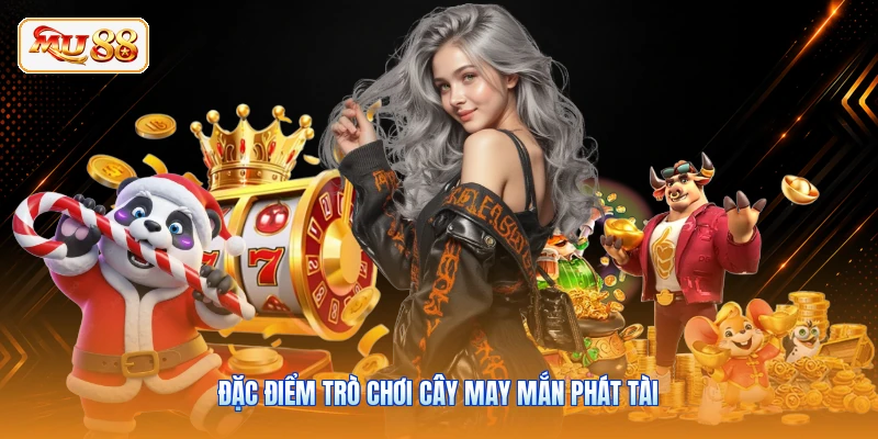 Đặc điểm trò chơi Cây May Mắn phát tài