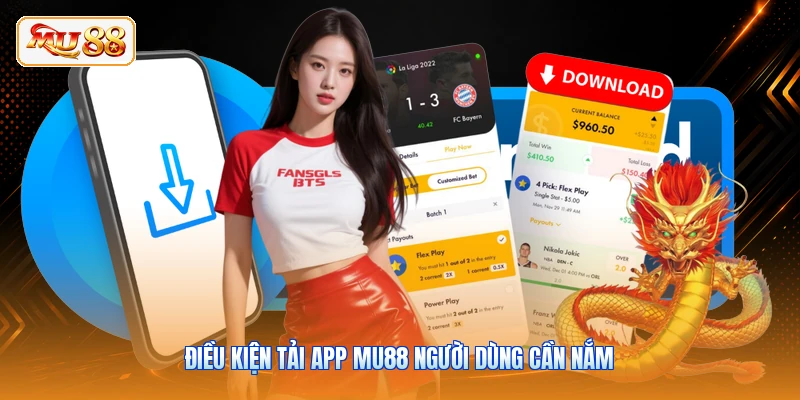 Điều kiện tải app MU88 người dùng cần nắm