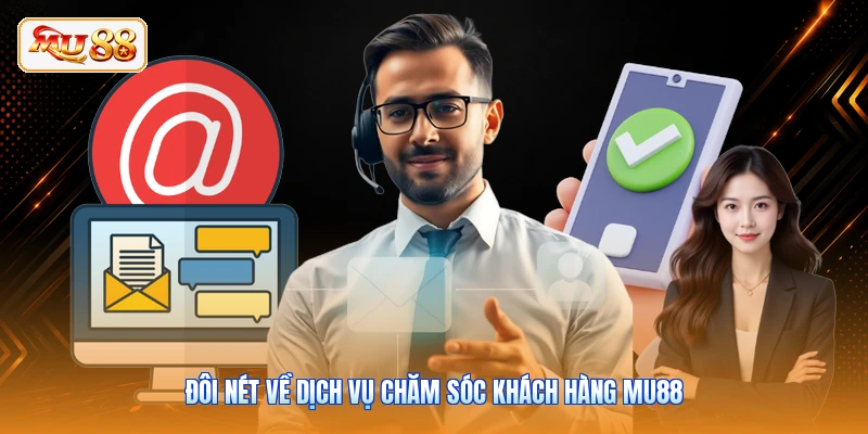 Đôi nét về dịch vụ chăm sóc khách hàng MU88