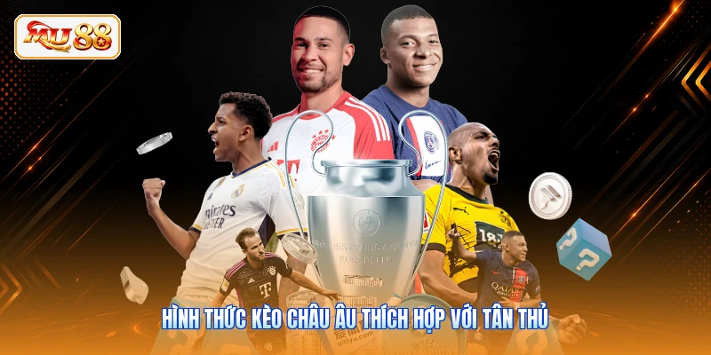 Hình thức kèo châu Âu thích hợp với tân thủ