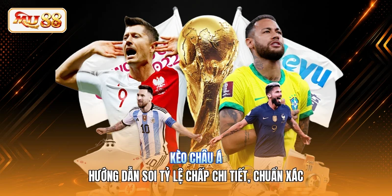 Kèo Châu Á | Hướng Dẫn Soi Tỷ Lệ Chấp Chi Tiết, Chuẩn Xác