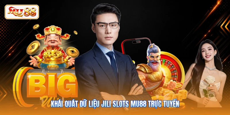 Khái quát dữ liệu JILI slots MU88 trực tuyến