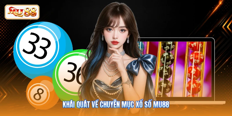Khái quát về chuyên mục xổ số MU88