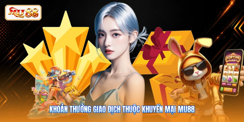 Khoản thưởng giao dịch thuộc khuyến mại MU88