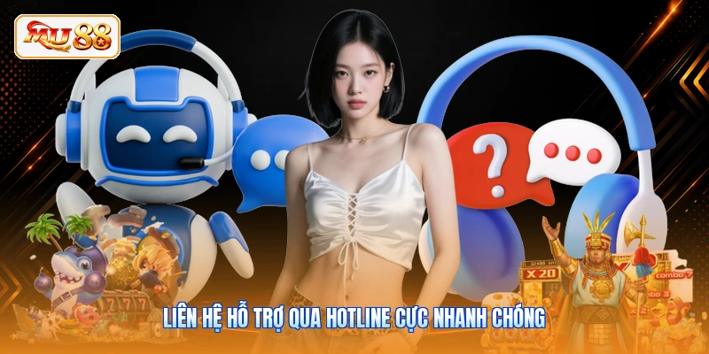 Liên hệ hỗ trợ qua hotline cực nhanh chóng