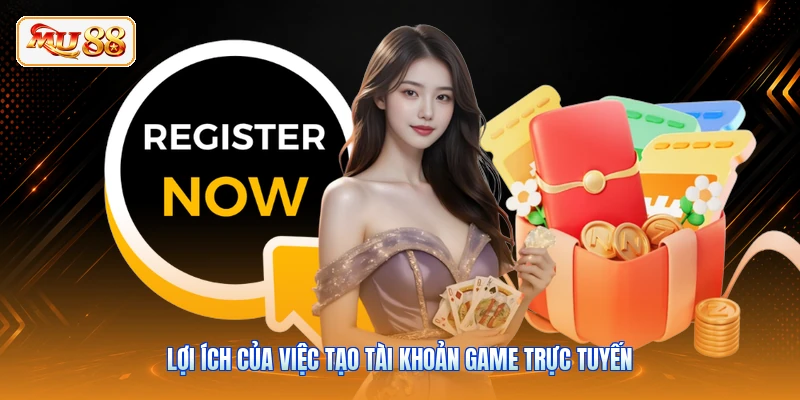 Lợi ích của việc tạo tài khoản game trực tuyến