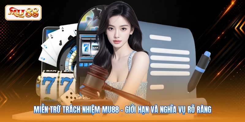 Miễn Trừ Trách Nhiệm MU88 - Giới Hạn Và Nghĩa Vụ Rõ Ràng