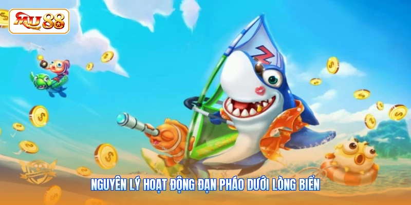 Nguyên lý hoạt động đạn pháo dưới lòng biển