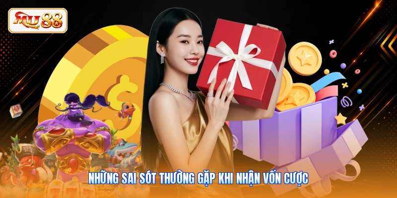 Những sai sót thường gặp khi nhận vốn cược