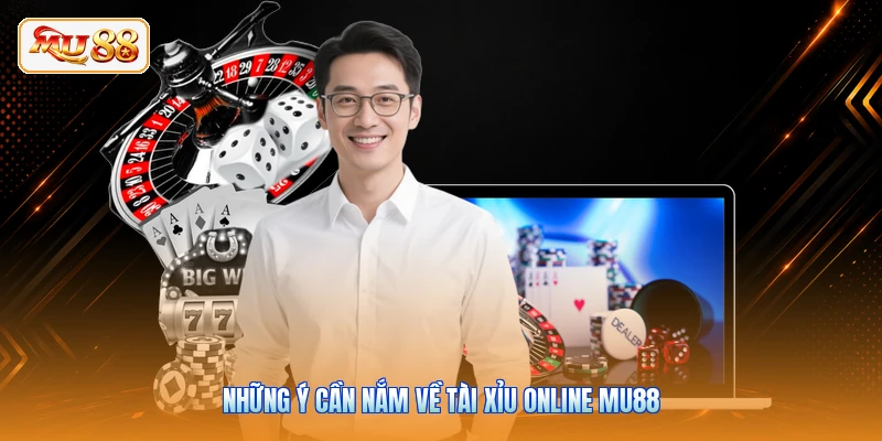 Những ý cần nắm về tài xỉu online MU88