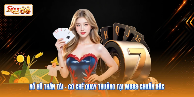 Nổ Hũ Thần Tài - Cơ Chế Quay Thưởng Tại MU88 Chuẩn Xác