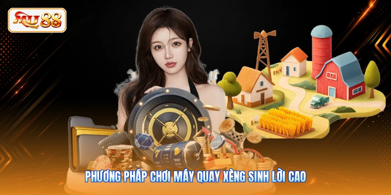 Phương pháp chơi máy quay xèng sinh lời cao