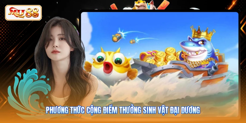 Phương thức cộng điểm thưởng sinh vật đại dương