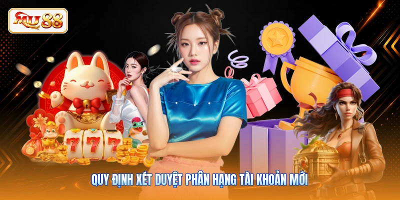 Quy định xét duyệt phân hạng tài khoản mới