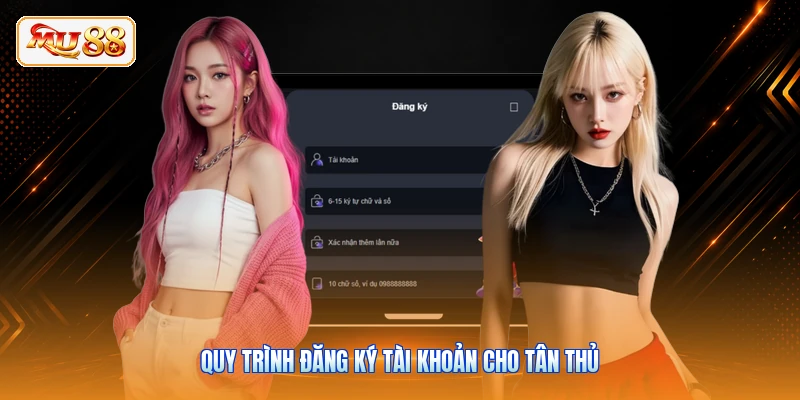 Quy trình đăng ký tài khoản cho tân thủ
