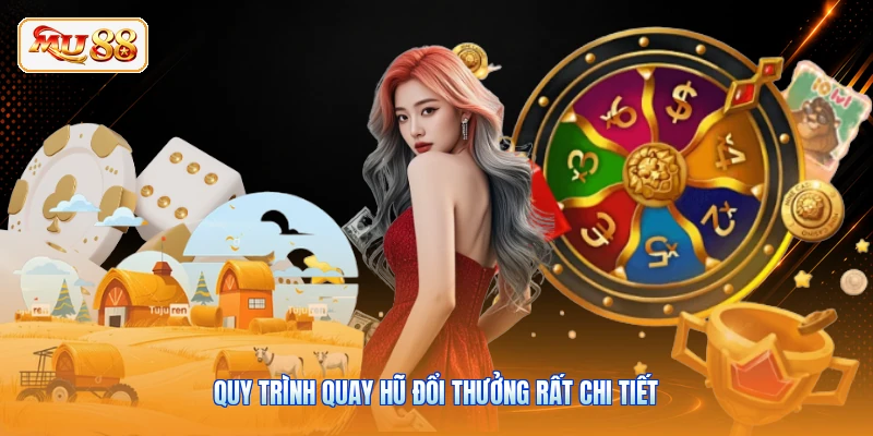 Quy trình quay hũ đổi thưởng rất chi tiết