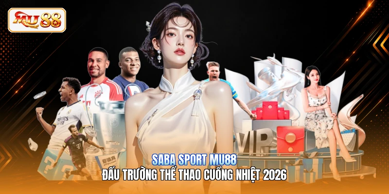 Saba Sport MU88 | Đấu Trường Thể Thao Cuồng Nhiệt 2026