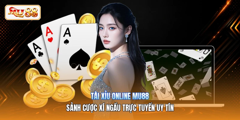 Tài Xỉu Online MU88 | Sảnh Cược Xí Ngầu Trực Tuyến Uy Tín