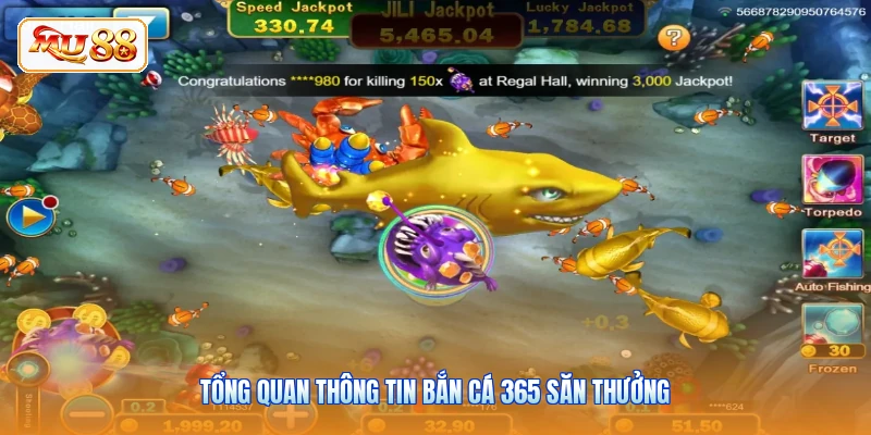Tổng quan thông tin bắn cá 365 săn thưởng