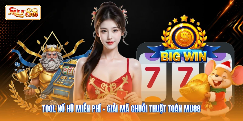 Tool Nổ Hũ Miễn Phí - Giải Mã Chuỗi Thuật Toán MU88