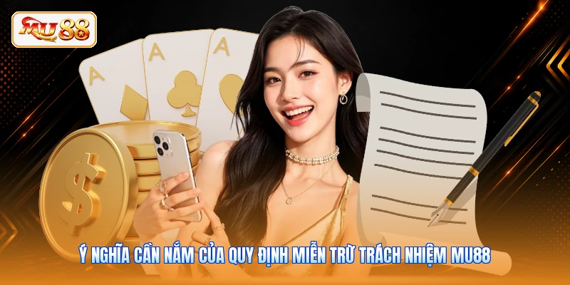 Ý nghĩa cần nắm của quy định miễn trừ trách nhiệm MU88