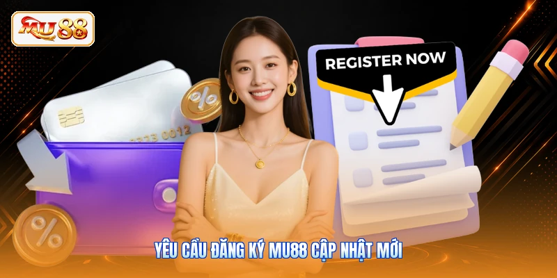 Yêu cầu đăng ký MU88 cập nhật mới